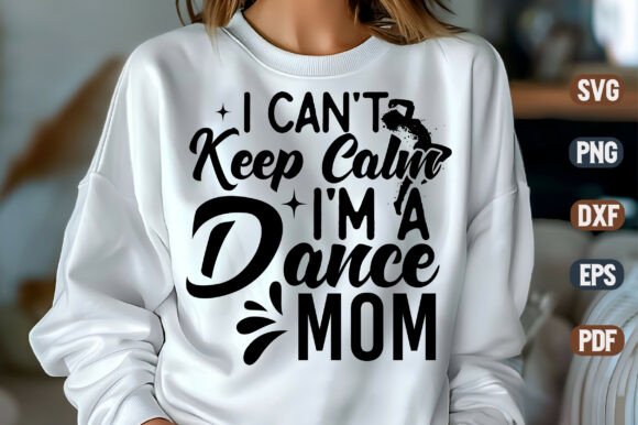 I Can't Keep Calm I'm a Dance Mom SVG