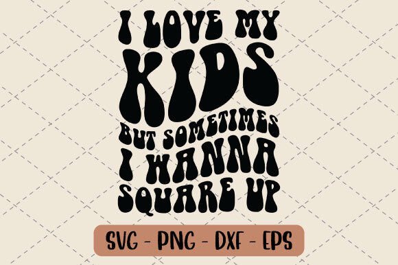 I Love My Kids but Sometimes I Wanna Svg Review