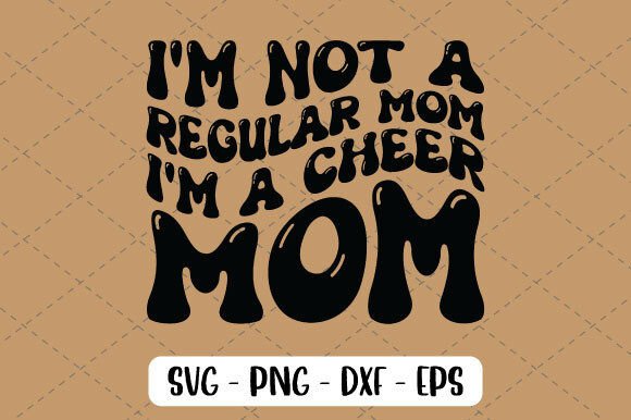 I'm Not a Regular Mom I'm a Cheer Mom Design Review
