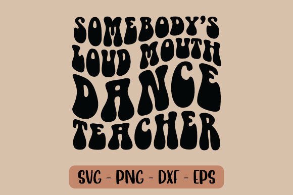 Somebody's Loud Mouth Dance Teacher SVG Review